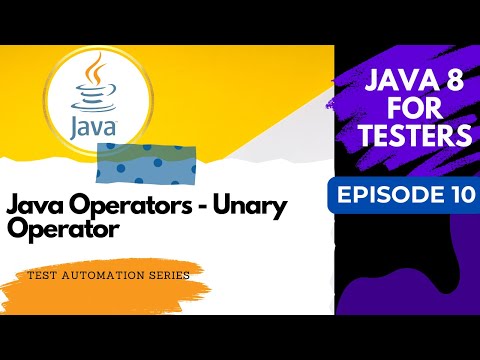 Java 8 for Testers #10 - Operators - Unary Type Explained