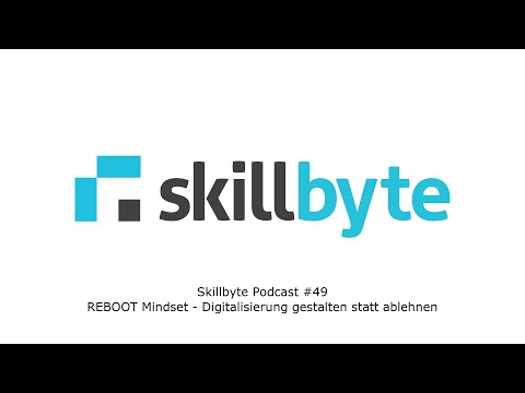 Skillbyte Podcast #49: REBOOT Mindset - Digitalisierung gestalten statt ablehnen