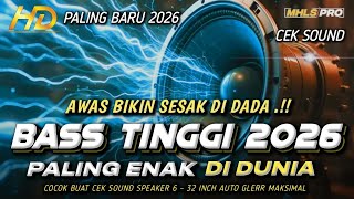 DJ TERBARU 2026 FULL BASS TINGGI PALING ENAK DI DUNIA CEK SOUND BASS BIKIN SES4K DI DADA (MHLS PRO)