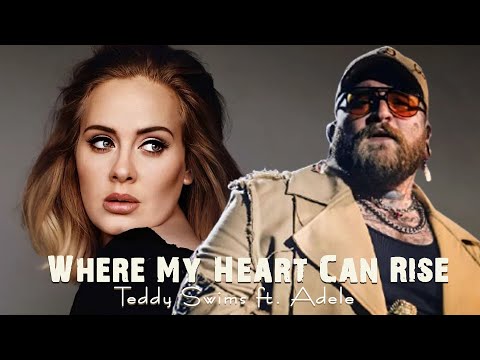 Teddy Swims ft. Adele – Where My Heart Can Rise (video Official Emotional Duet)