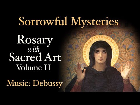 Sorrowful Mysteries - Rosary with Sacred Art, Vol. II - Music: Debussy