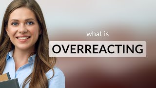 Understanding "Overreacting": A Guide to Emotional Expressions in English