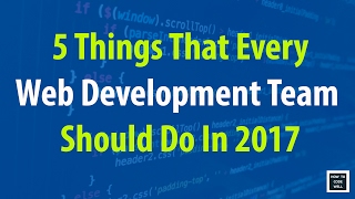 5 Things Every Web Development Team Should Do In 2017