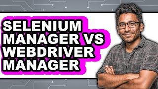 Selenium Manager vs WebDriver Manager - Which is Better?