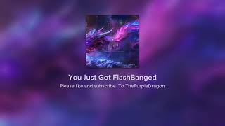 You Just Got FlashBanged