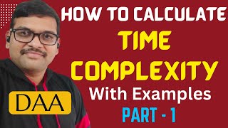 HOW TO CALCULATE TIME COMPLEXITY WITH EXAMPLES (Part-1) || FINDING TIME COMPLEXITY || DAA