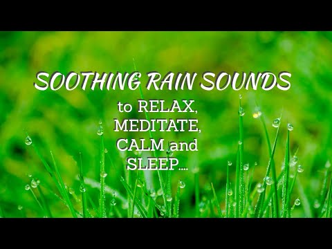 SOOTHING RAIN SOUNDS TO RELAX, CALM, MEDITATE, SLEEP