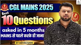 SSC CGL Mains 2025 | Last 5 Months Most Important 10 Questions | Latest Asked Questions |Abhas Saini