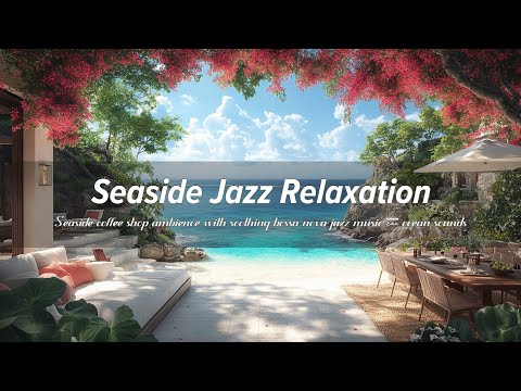 Ocean Waves with Relaxing Bossa Nova Jazz Music for Seaside Coffee Shop Ambience