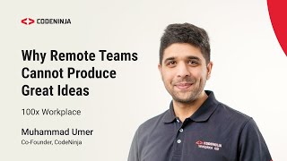 Why Remote Teams Cannot Produce Great Ideas | 100X Workplace | CodeNinja