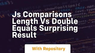 Js comparisons length vs double equals surprising result