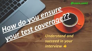 How do you ensure your test coverage???