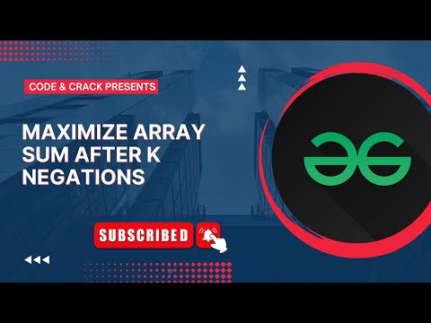 Maximize array sum after K negations | Greedy | GFG Problem | MAANG Problem