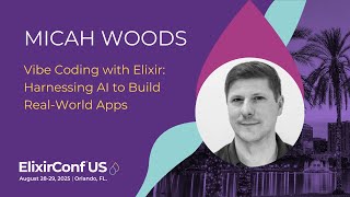 Vibe Coding with Elixir: Harnessing AI to Build Real-World Apps - Micah Woods | ElixirConf US 2025