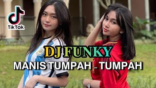 MANIS TUMPAH - TUMPAH x ORANG MUDA - DJ FUNKY 2023