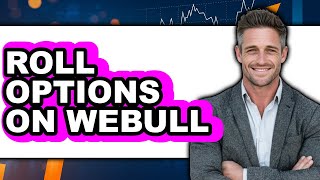 How to Roll Options on Webull - Full Guide