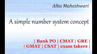 A simple number system concept for Bank PO CMAT GRE GMAT CSAT exam takers