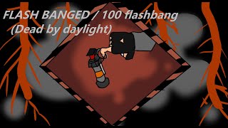 FLASH BANGED / 100 flashbang (Dead by daylight)