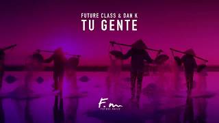 Future Class & Dan K - Tu Gente