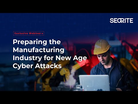 Preparing the Manufacturing Industry for New Age Cyber Attacks