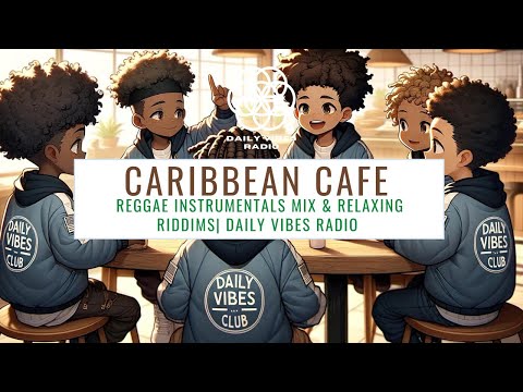 Caribbean Cafe | Reggae Instrumentals Mix & Relaxing Riddims | Daily Vibes Radio