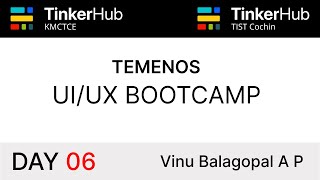UI/UX Bootcamp - Day 06 | TinkerHub KMCTCE - TocH Cochin | Vinu Balagopal A P | Temenos