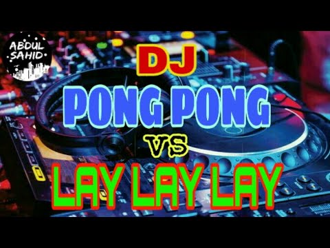 DJ PONG PONG vs LAY LAY LAY "TikTok Viraaalll....!!!!