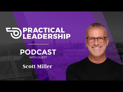 Practical Leadership Podcast with guest Scott Miller