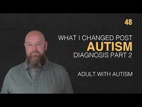 Adult with Autism | What I Changed Post Autism Diagnosis Part 2 | 48