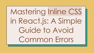 Mastering Inline CSS in React.js: A Simple Guide to Avoid Common Errors