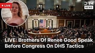 LIVE: Renee Good’s Brothers Testify In Congressional DHS Use-Of-Force Forum | DRM News | AC1F