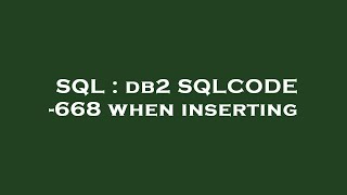 SQL : db2 SQLCODE -668 when inserting