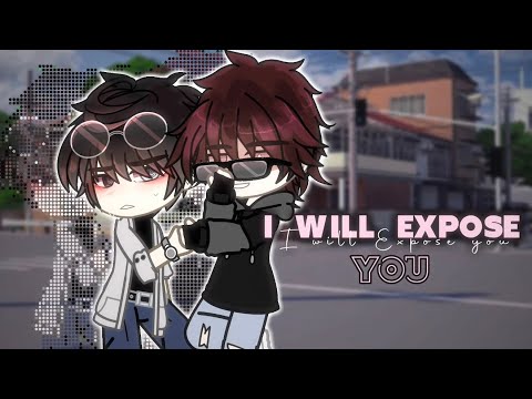 I Will Expose You || BL gcmm || Gacha Club