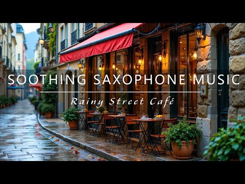 Soothing Saxophone Music – Rainy Street Café Ambience for Relaxing