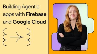 Building Agentic apps with Firebase and Google Cloud