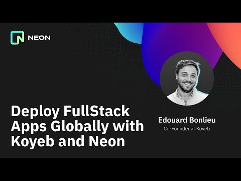 Deploy Fullstack apps with Koyeb and Neon (Edouard Bonlieu)