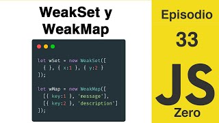 JavaScript Zero | Episodio 33: WeakSet y WeakMap