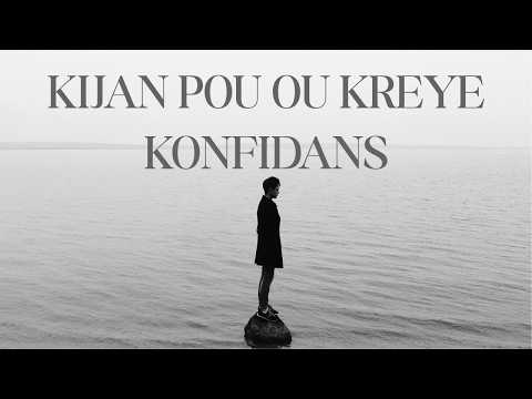 KIJAN POU OU KREYE KONFIDANS | KWE NAN TET OU