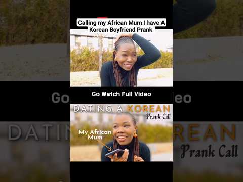 I have A Korean Boyfriend Prank on African Mum #korea #dating #prankcall #Nigeria #reactionvideo