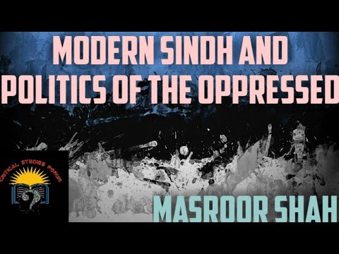 Modern Sindh and Politics for the Indigenous people of Sindh | Masroor Shah