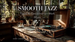 Work Jazz Music for Intense Focus - Smooth Instrumental Study Session Jazz