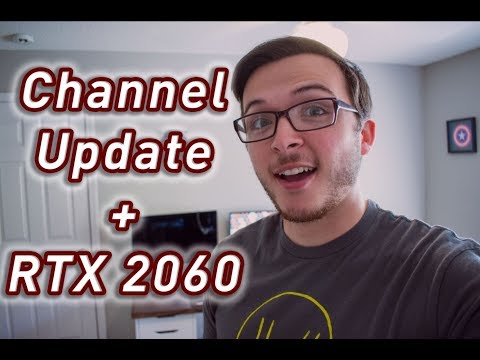 Channel Update + RTX 2060!!!