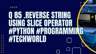 Reverse string using slice operator #python #programming #techworld