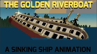 THE GOLDEN RIVERBOAT (sinking ship animation) #animation#sinkingship