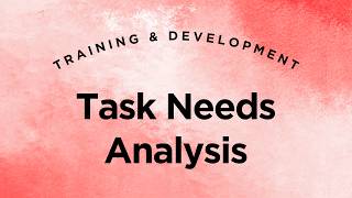 Task Needs Analysis - Training & Development Lecture 3 Part 5 (Full Version)