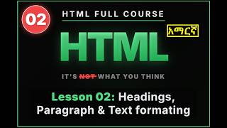 HTML Essentials: Master Headings, Paragraphs, and Text Formatting - Lesson_02 | Amharic