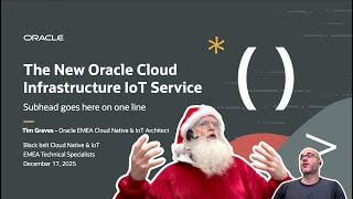 Developer Coaching - Unwrapping the New OCI IoT Platform with Santa’s Tech Magic