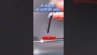 Metal as soft as jelly!?