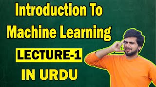 Introduction to Machine learning | Lecture 1 | Machine Learning In Urdu