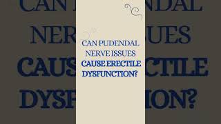 Can Pudendal Nerve Issues Cause Erectile Dysfunction?...